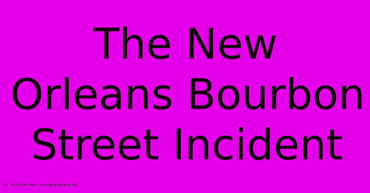 The New Orleans Bourbon Street Incident