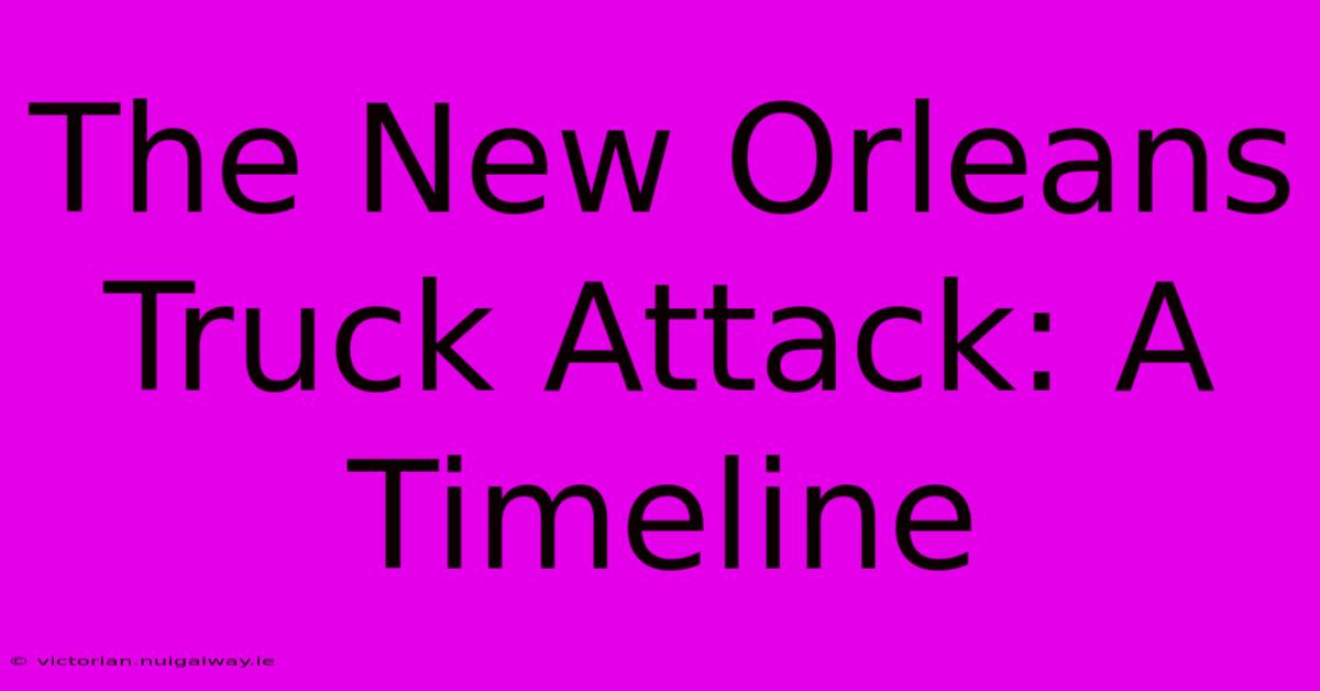 The New Orleans Truck Attack: A Timeline