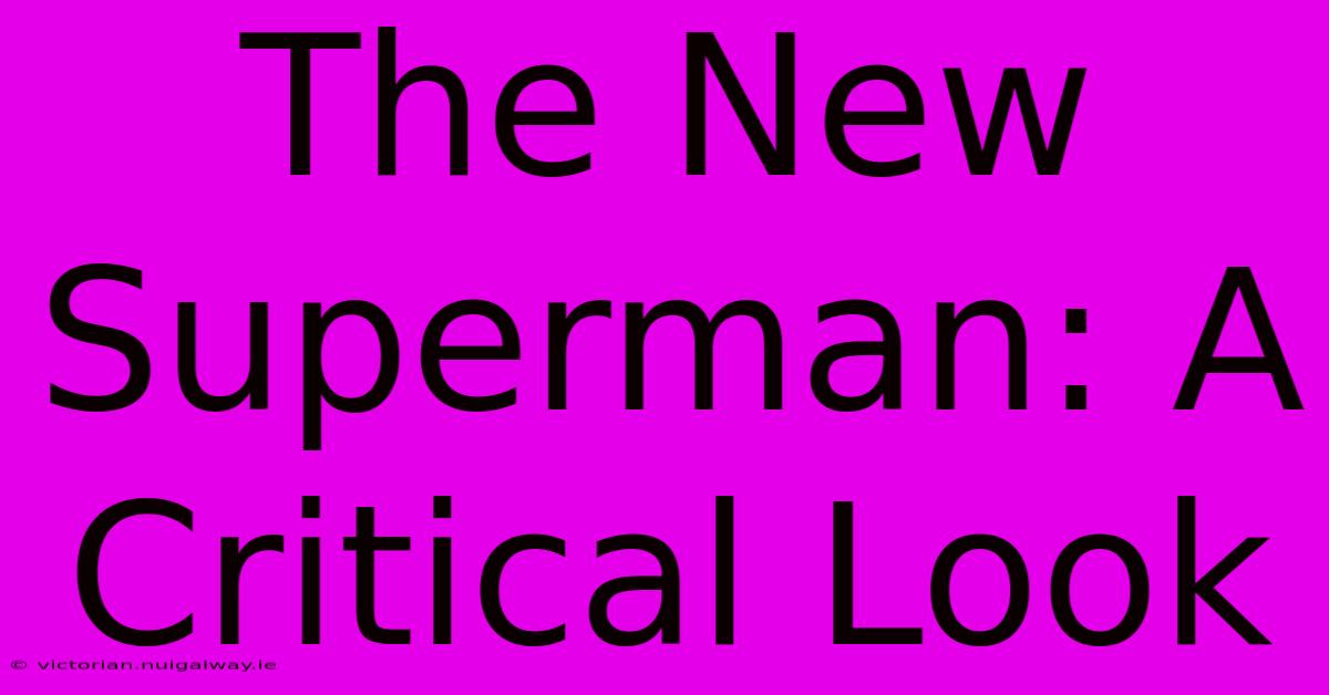 The New Superman: A Critical Look