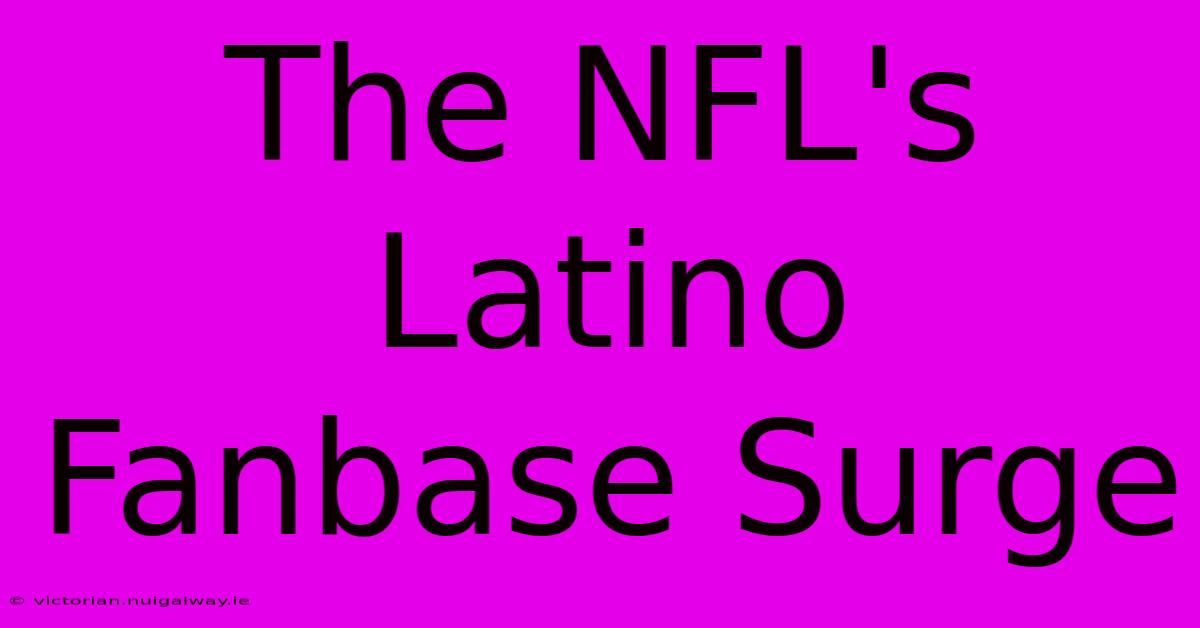 The NFL's Latino Fanbase Surge