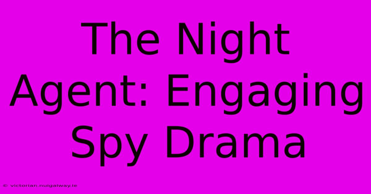 The Night Agent: Engaging Spy Drama