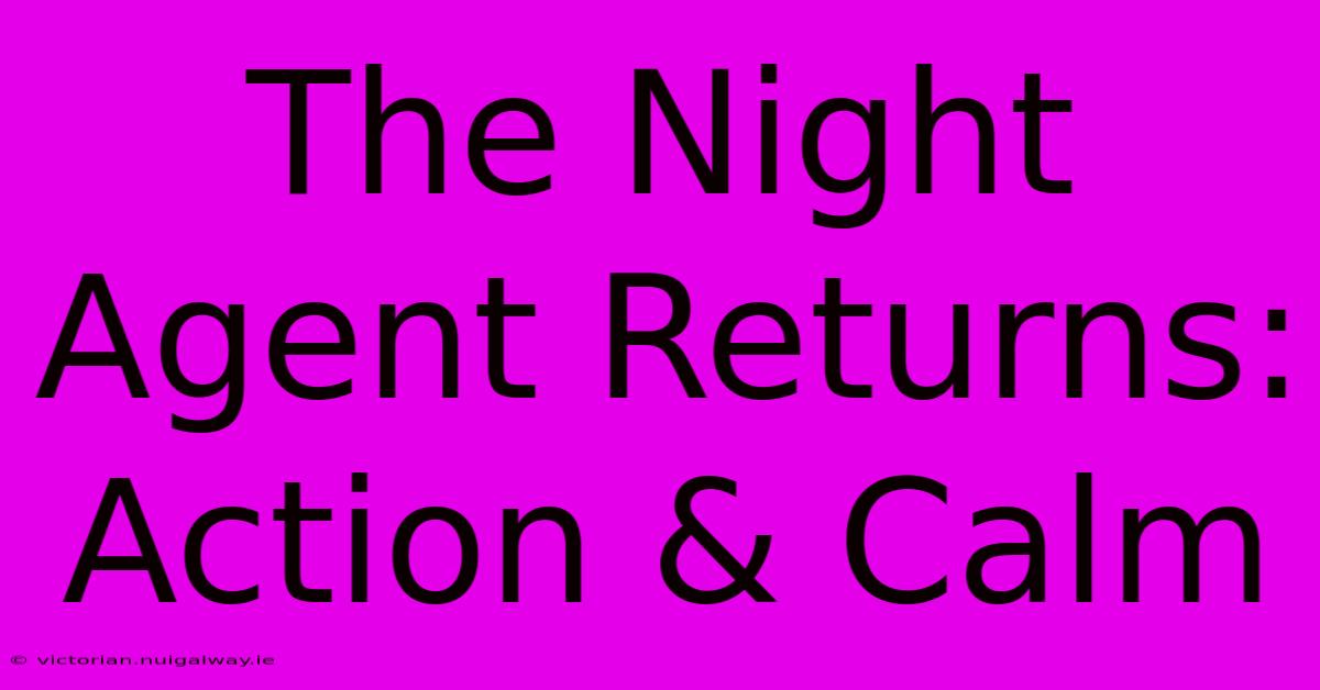 The Night Agent Returns: Action & Calm