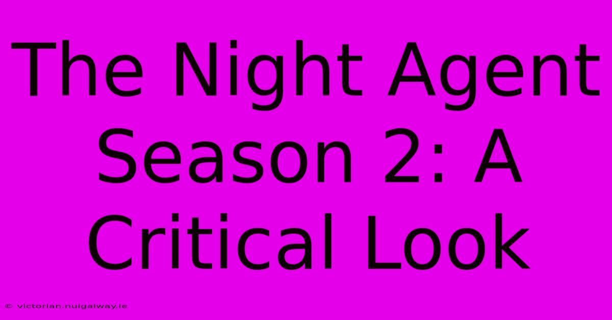 The Night Agent Season 2: A Critical Look