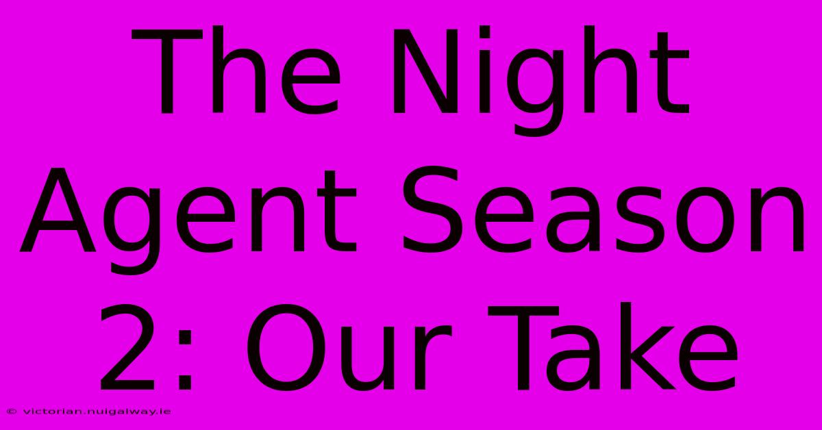 The Night Agent Season 2: Our Take