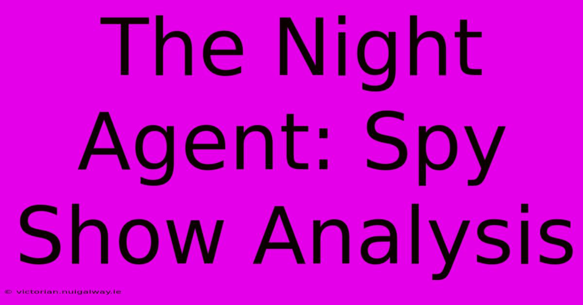 The Night Agent: Spy Show Analysis