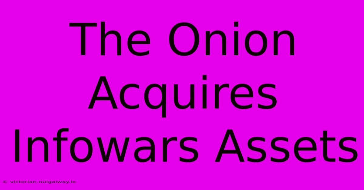 The Onion Acquires Infowars Assets