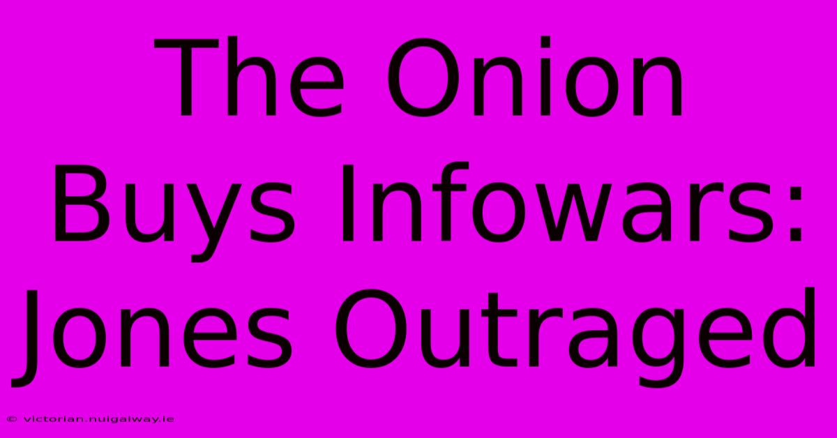 The Onion Buys Infowars: Jones Outraged