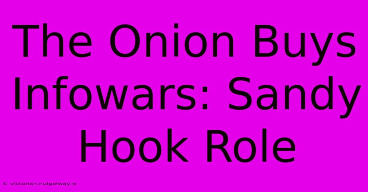 The Onion Buys Infowars: Sandy Hook Role