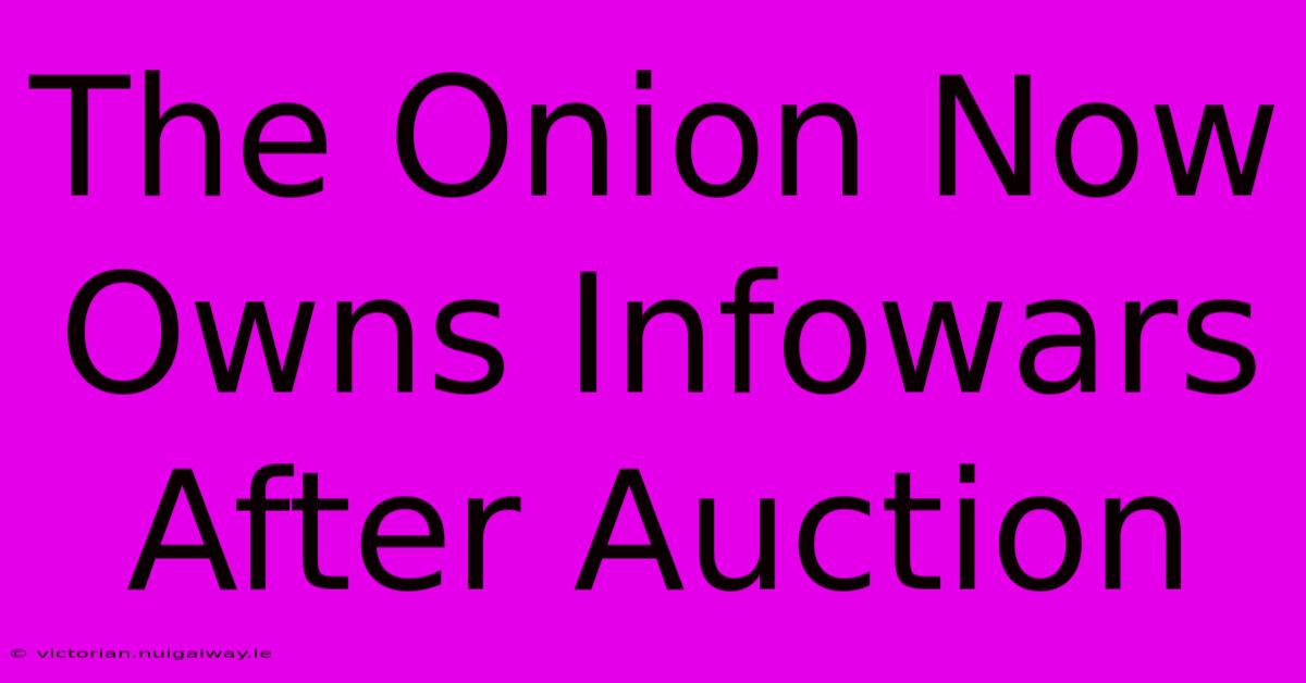 The Onion Now Owns Infowars After Auction