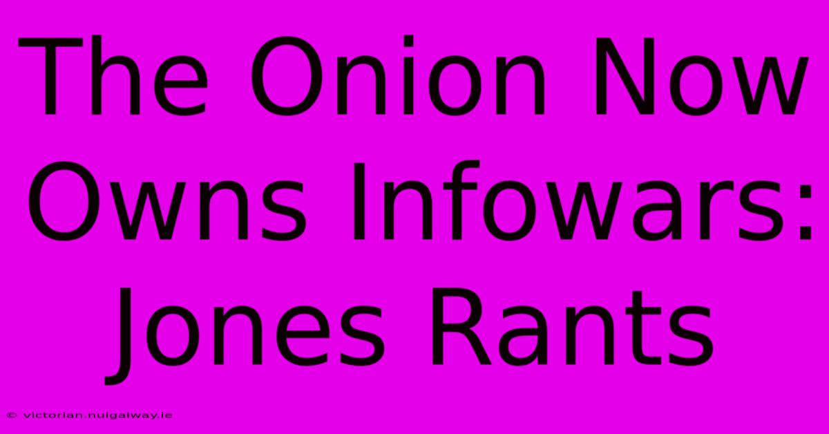 The Onion Now Owns Infowars: Jones Rants 