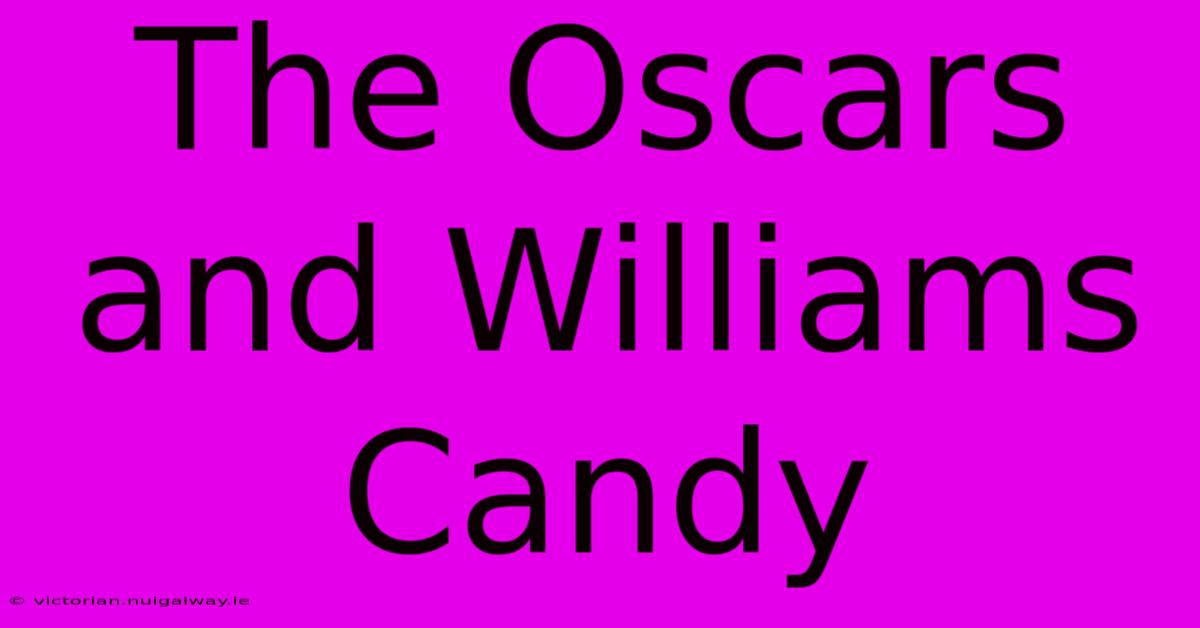 The Oscars And Williams Candy