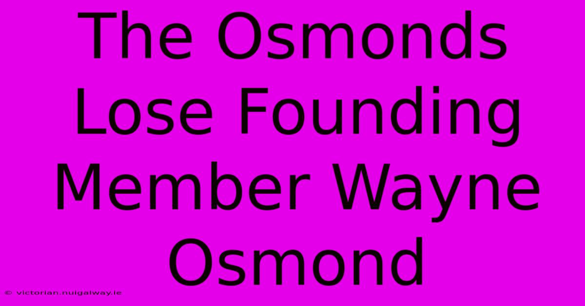 The Osmonds Lose Founding Member Wayne Osmond