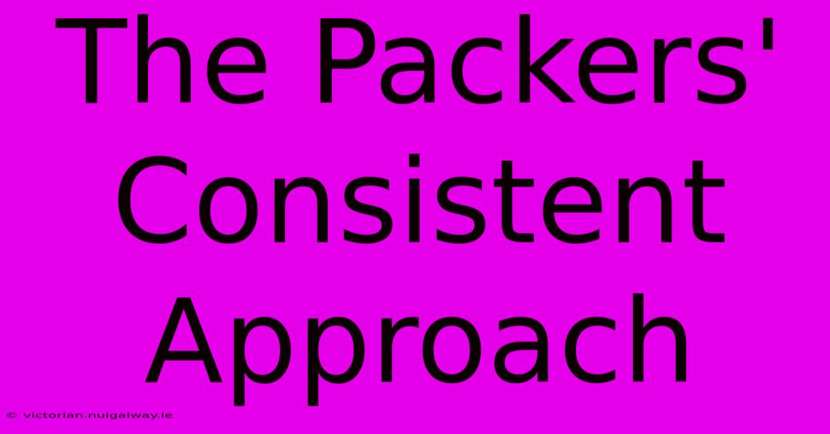 The Packers' Consistent Approach