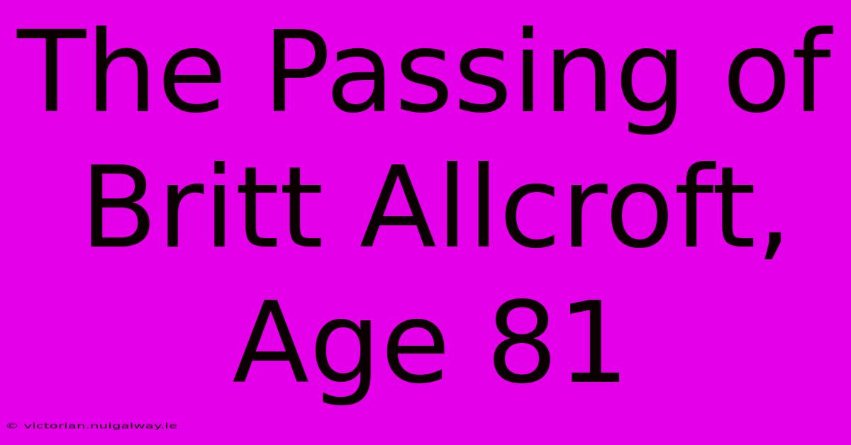 The Passing Of Britt Allcroft, Age 81