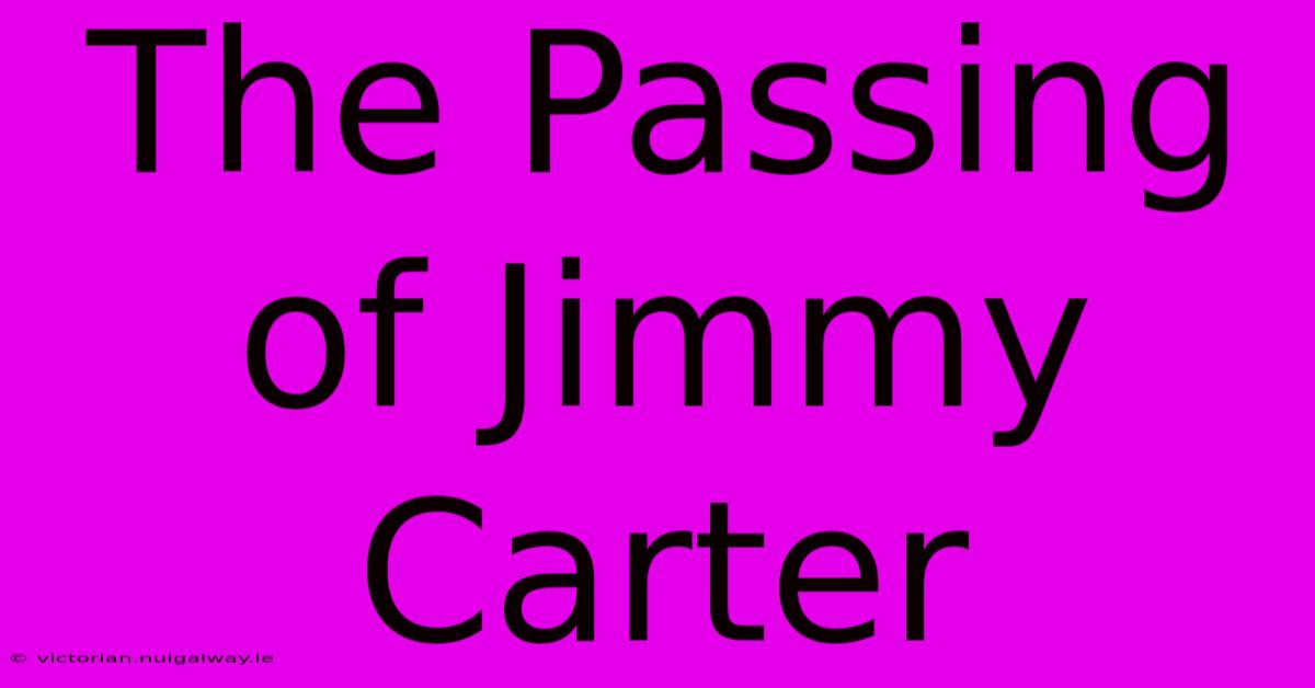 The Passing Of Jimmy Carter