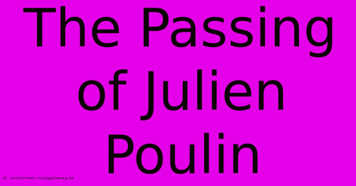 The Passing Of Julien Poulin