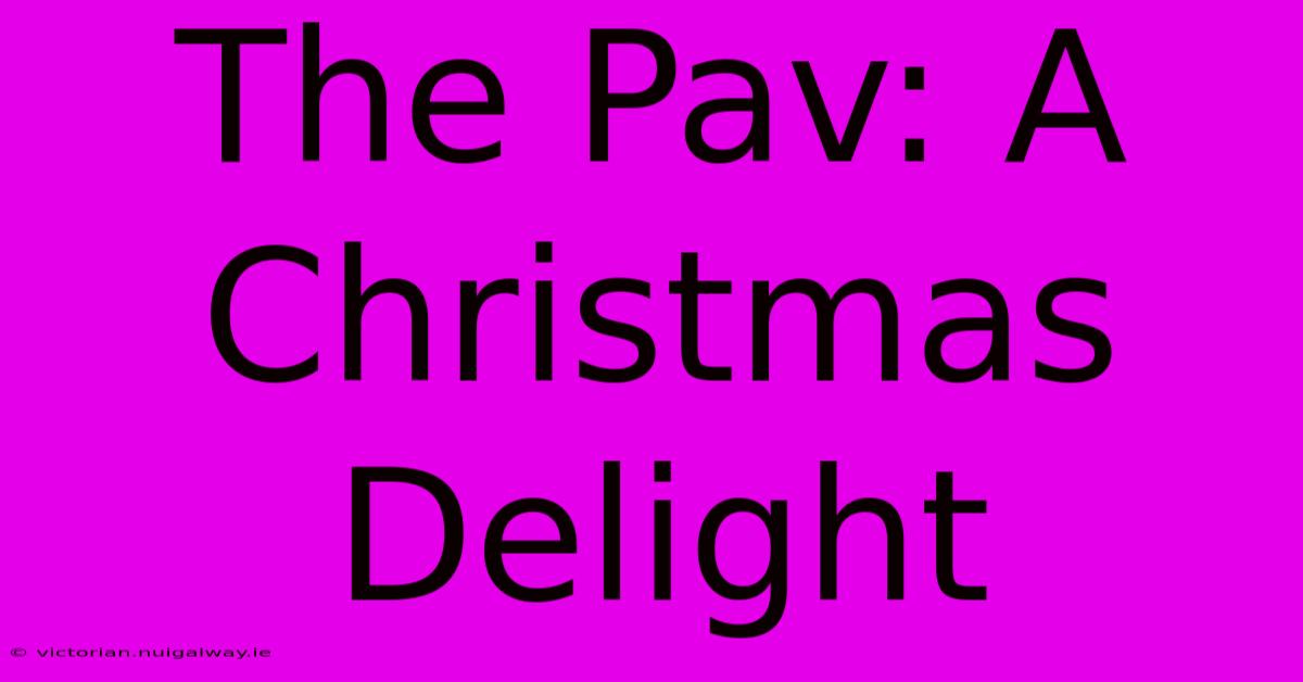 The Pav: A Christmas Delight