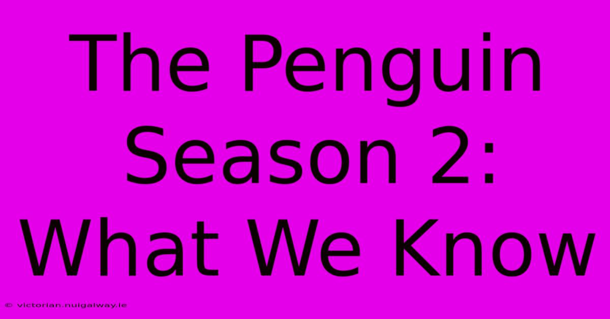 The Penguin Season 2: What We Know