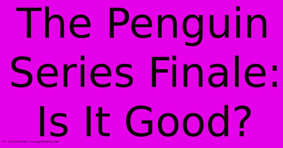 The Penguin Series Finale: Is It Good?