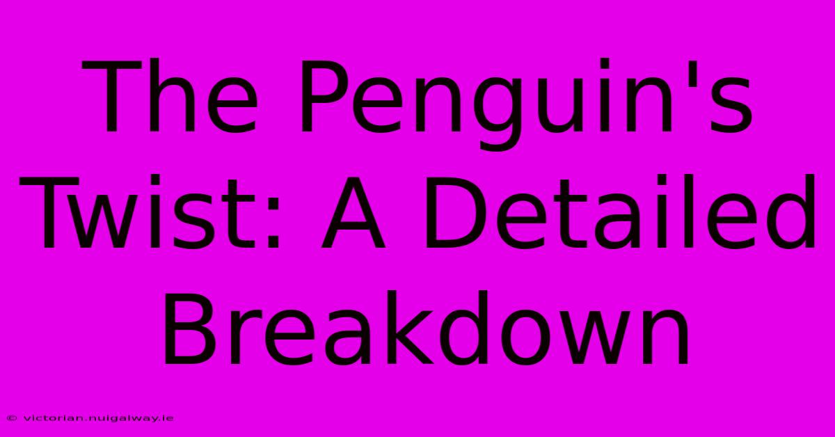 The Penguin's Twist: A Detailed Breakdown 