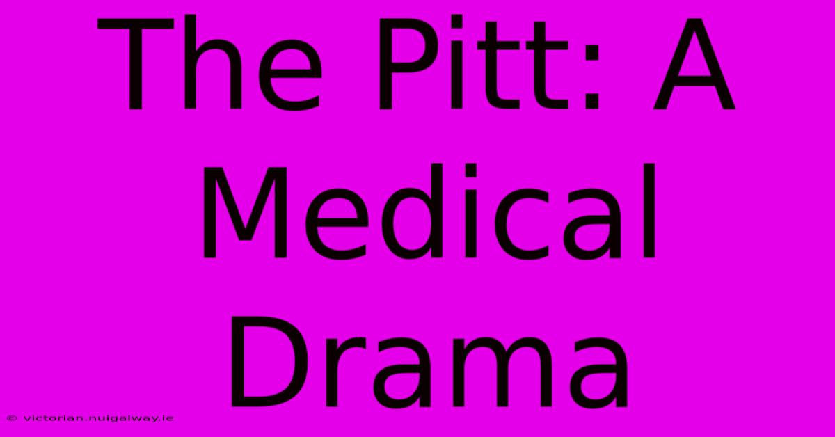 The Pitt: A Medical Drama