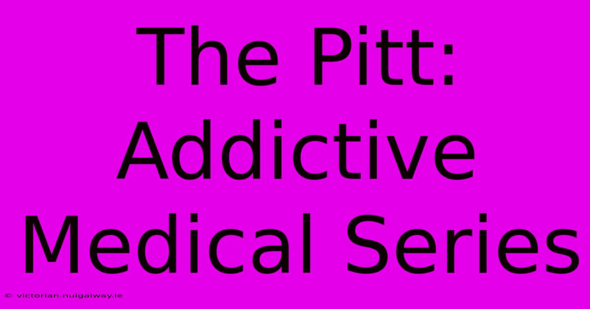 The Pitt: Addictive Medical Series