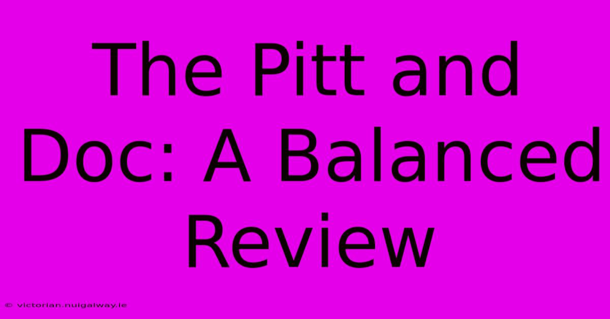 The Pitt And Doc: A Balanced Review