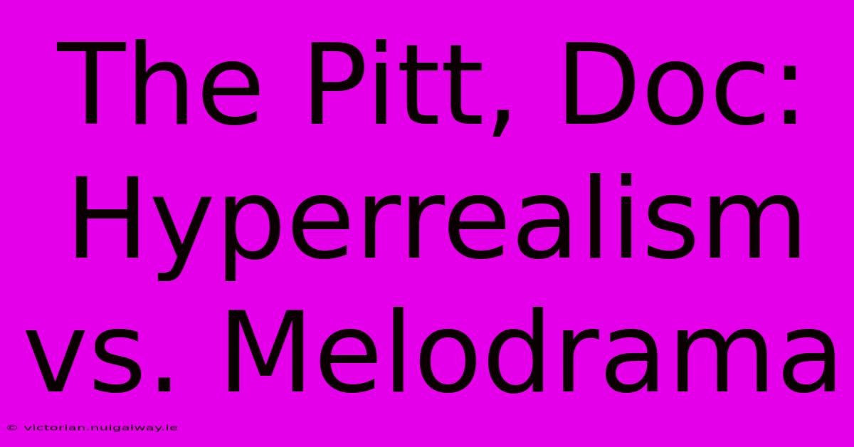 The Pitt, Doc: Hyperrealism Vs. Melodrama