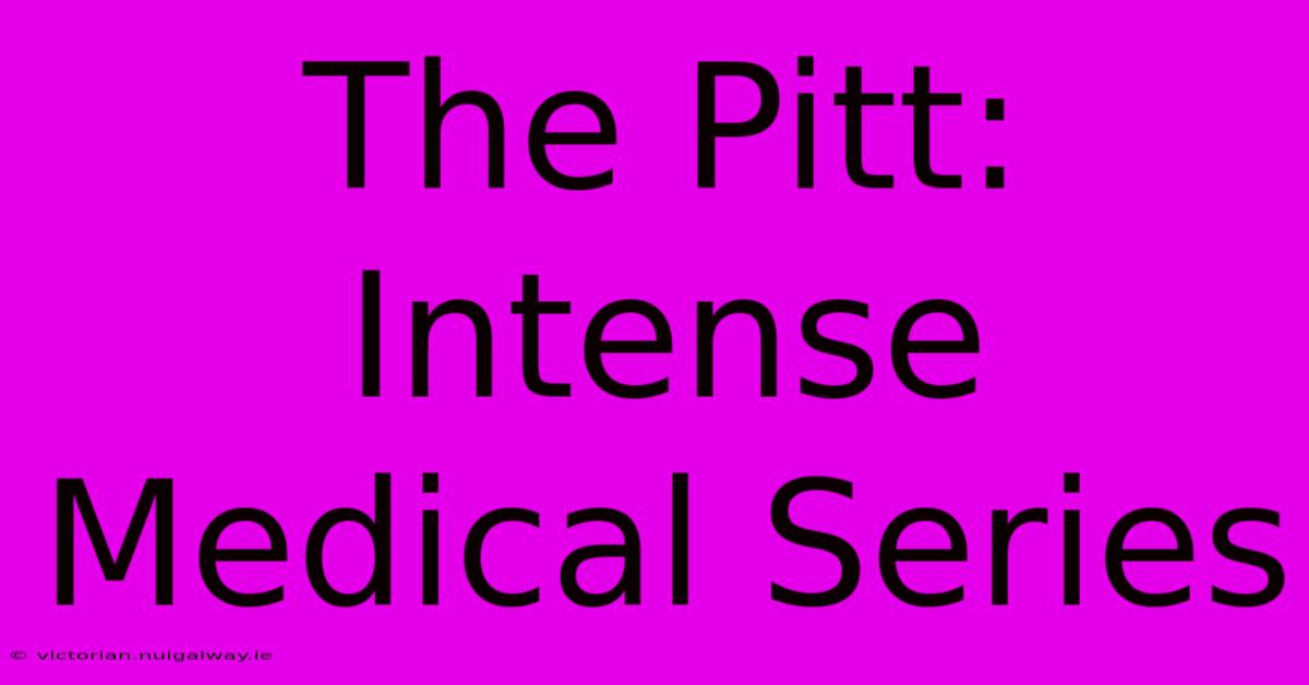 The Pitt: Intense Medical Series