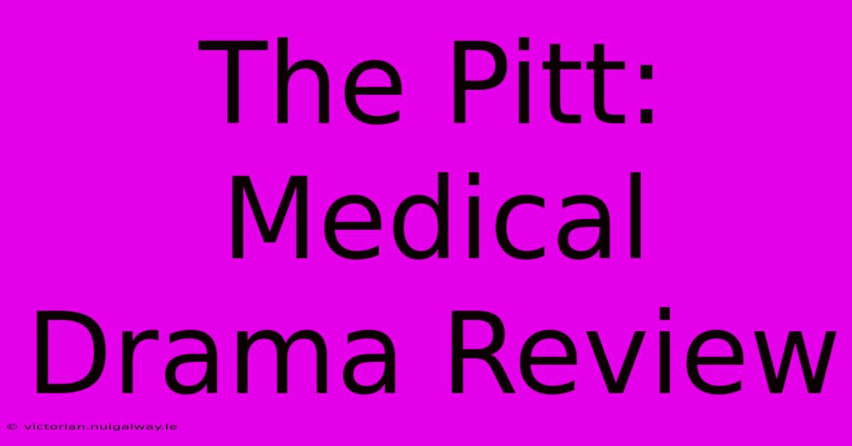 The Pitt:  Medical Drama Review