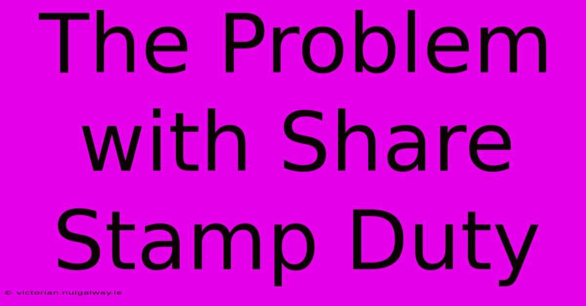 The Problem With Share Stamp Duty