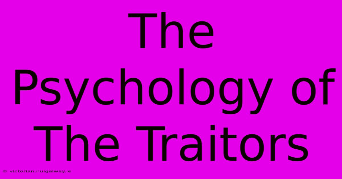 The Psychology Of The Traitors