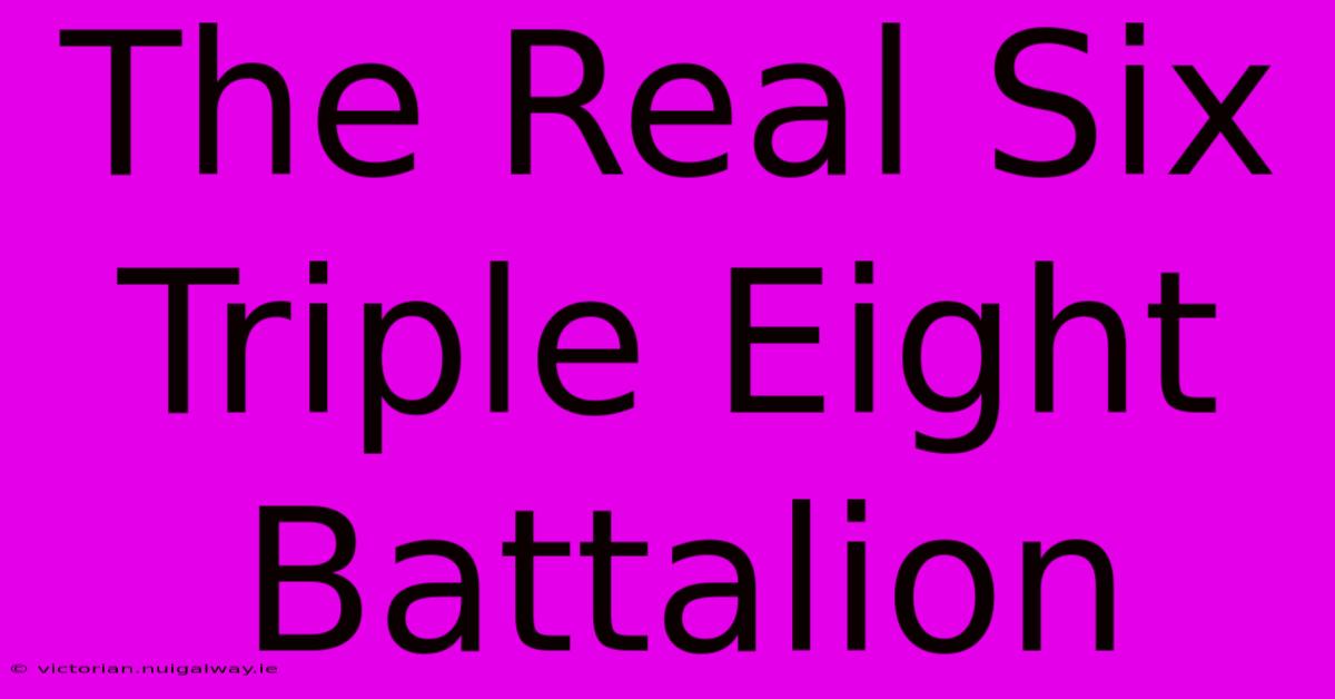 The Real Six Triple Eight Battalion