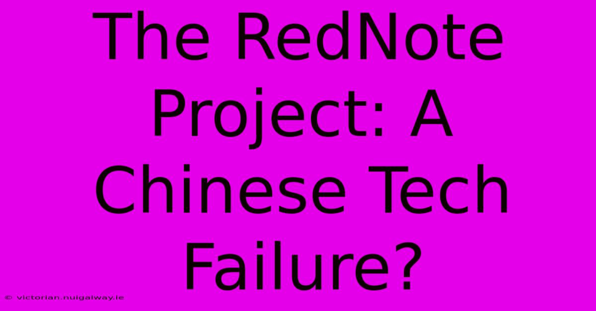 The RedNote Project: A Chinese Tech Failure?