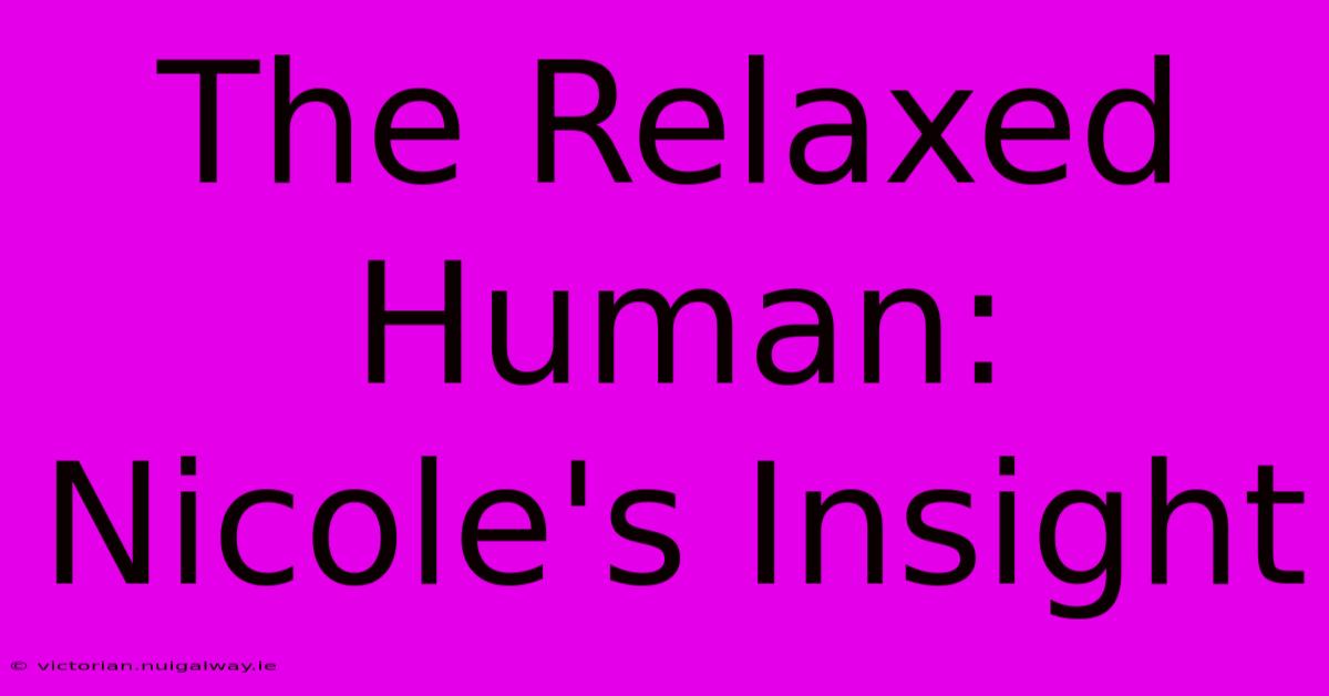 The Relaxed Human: Nicole's Insight