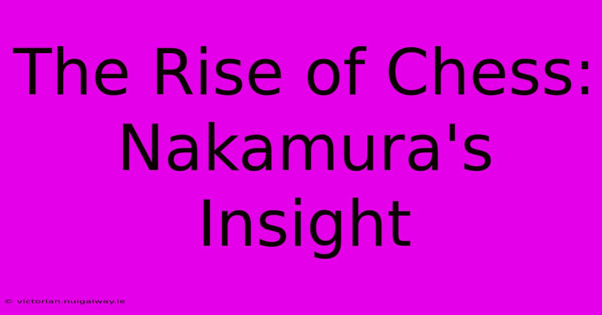 The Rise Of Chess: Nakamura's Insight