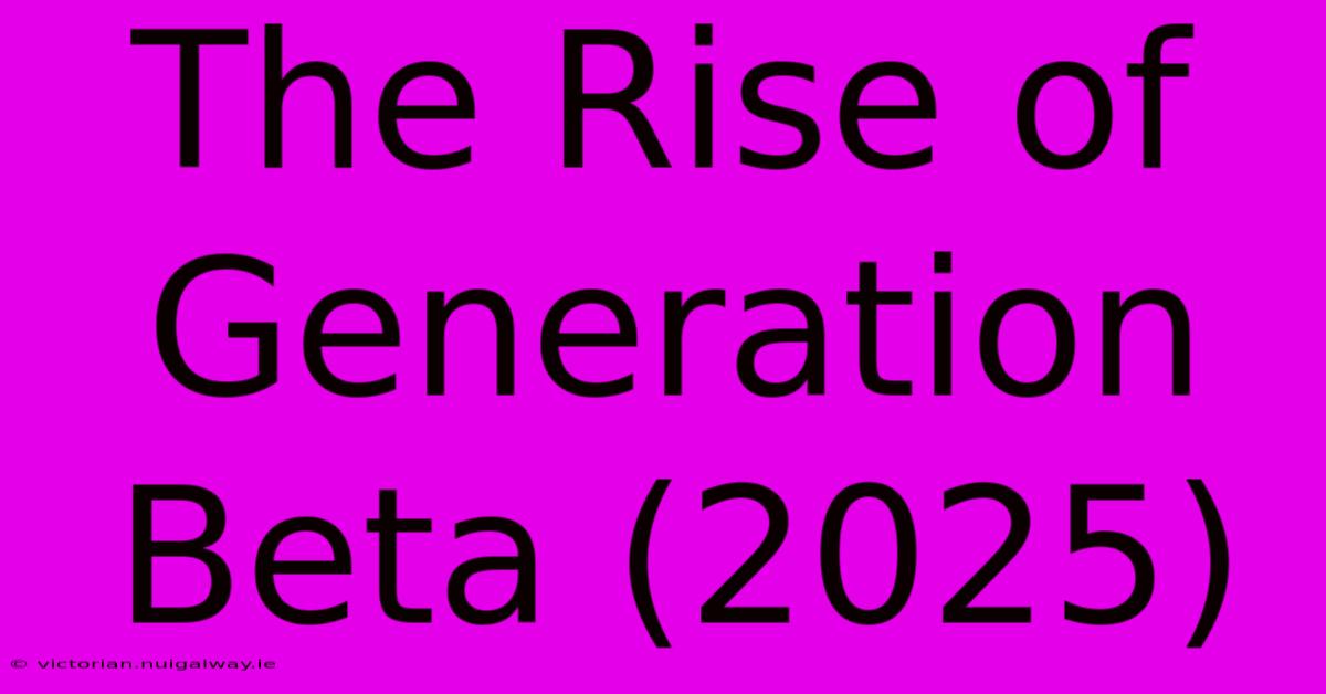 The Rise Of Generation Beta (2025)