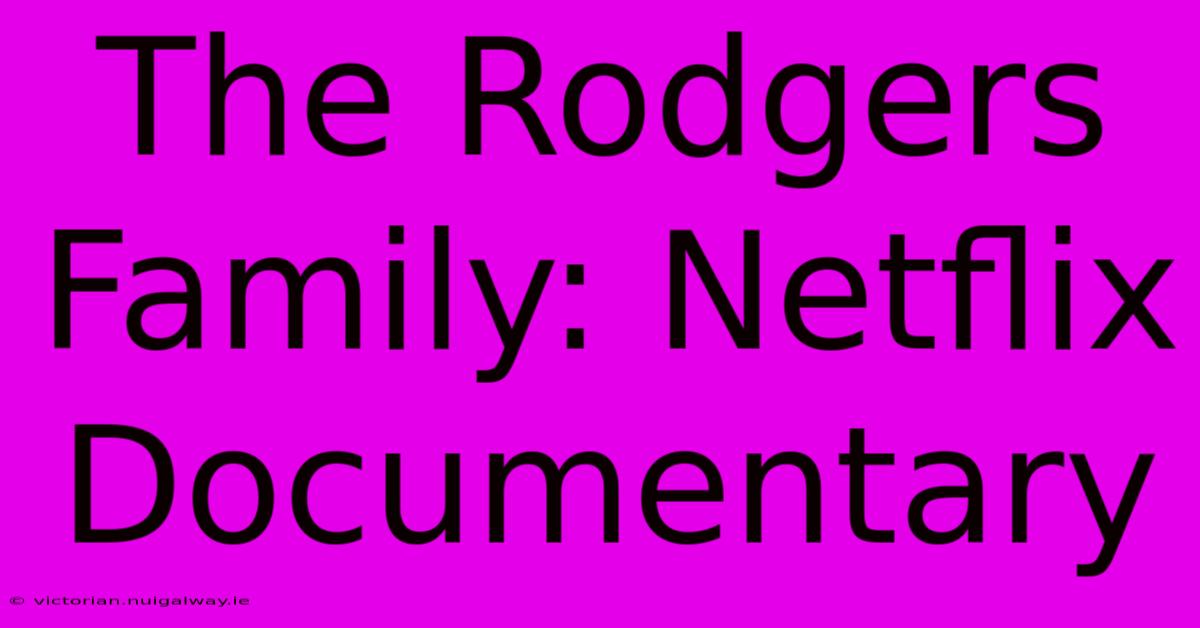 The Rodgers Family: Netflix Documentary