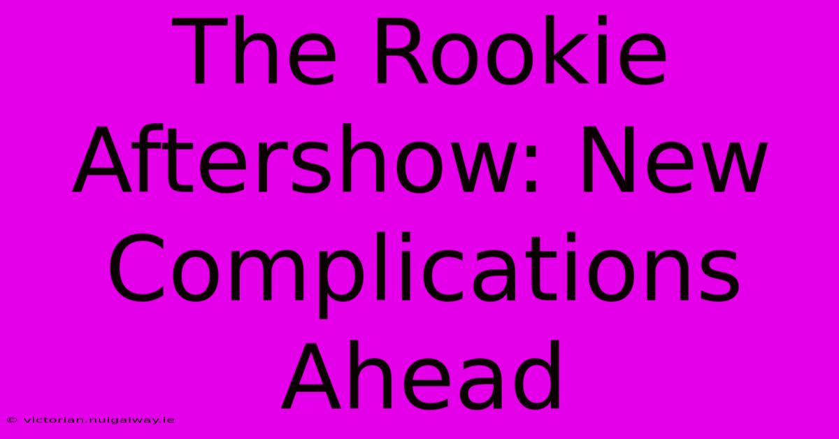 The Rookie Aftershow: New Complications Ahead