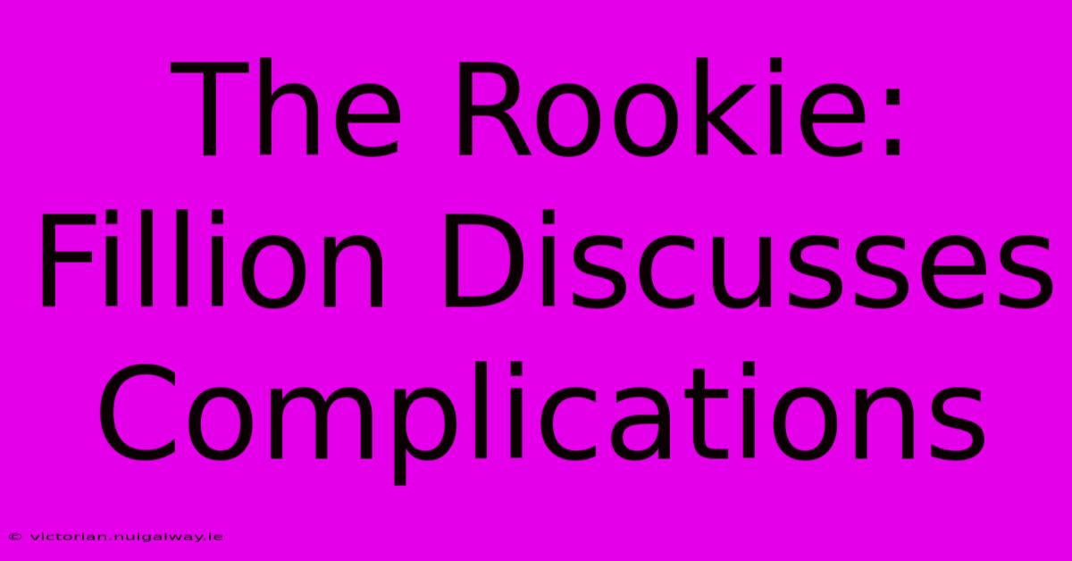 The Rookie: Fillion Discusses Complications