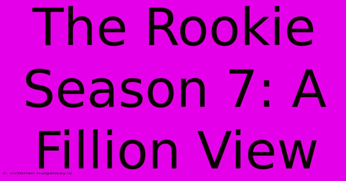 The Rookie Season 7: A Fillion View