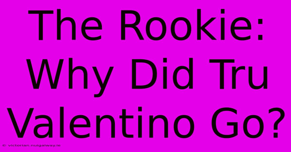 The Rookie: Why Did Tru Valentino Go?