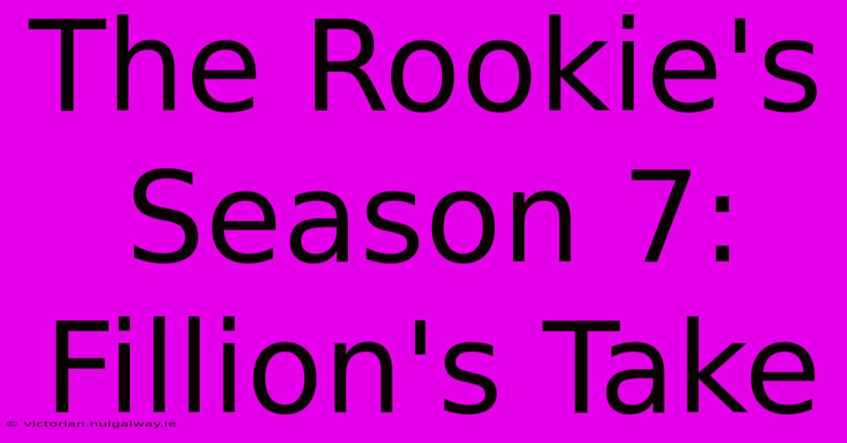 The Rookie's Season 7: Fillion's Take