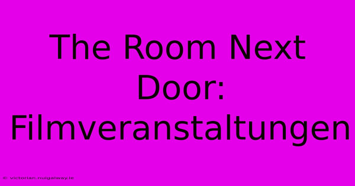 The Room Next Door: Filmveranstaltungen