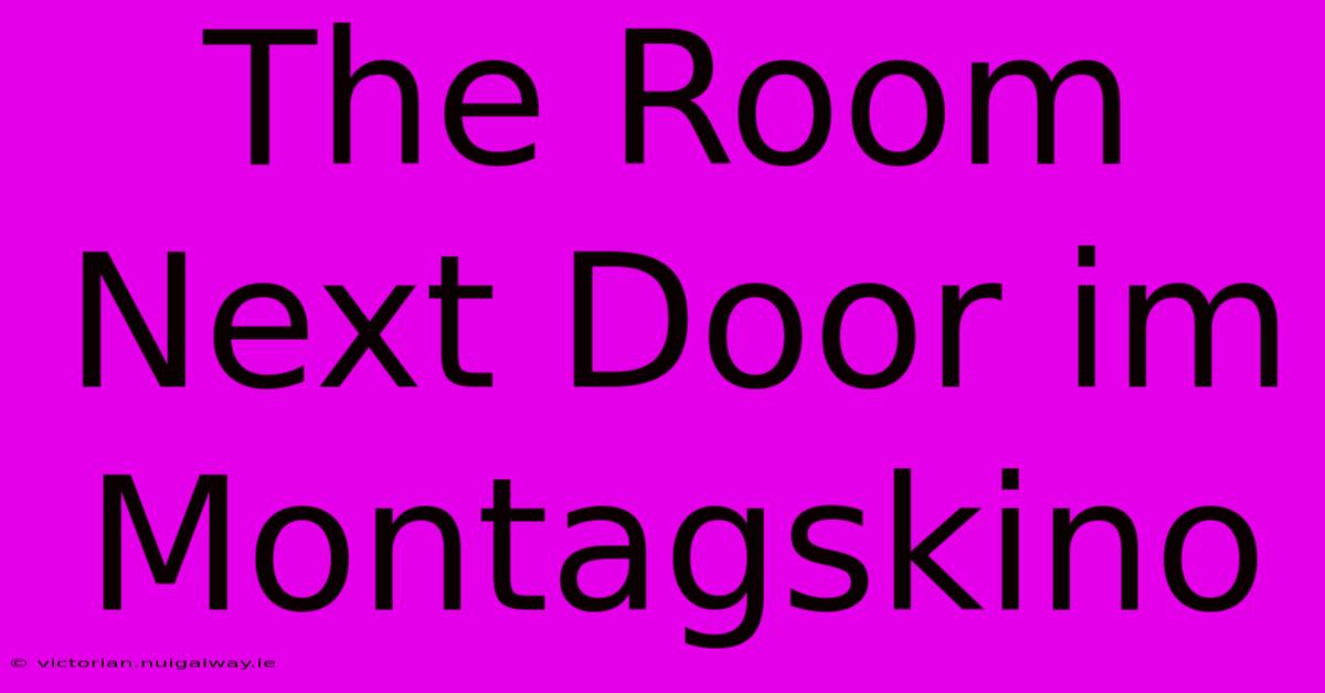 The Room Next Door Im Montagskino