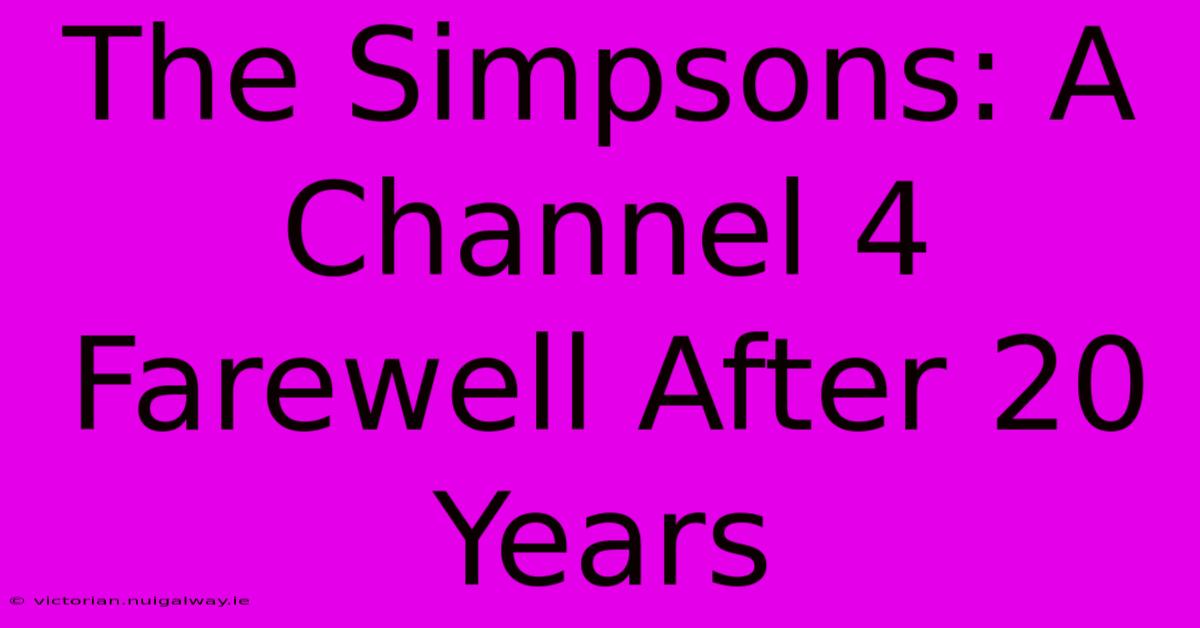 The Simpsons: A Channel 4 Farewell After 20 Years