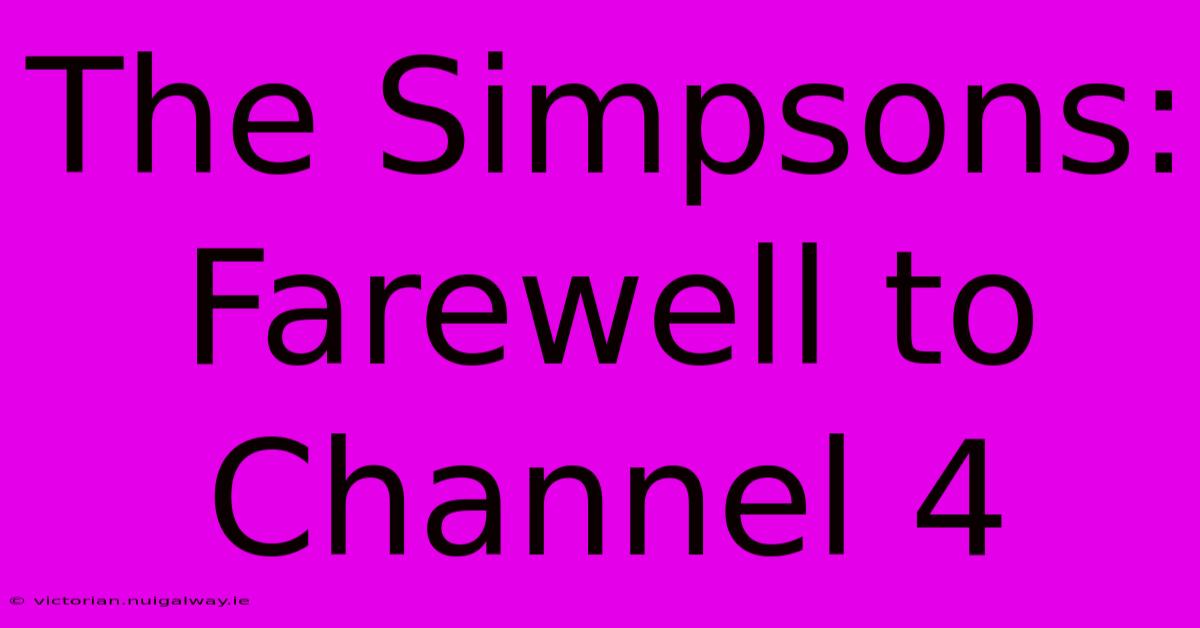 The Simpsons: Farewell To Channel 4