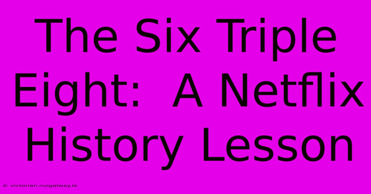 The Six Triple Eight:  A Netflix History Lesson