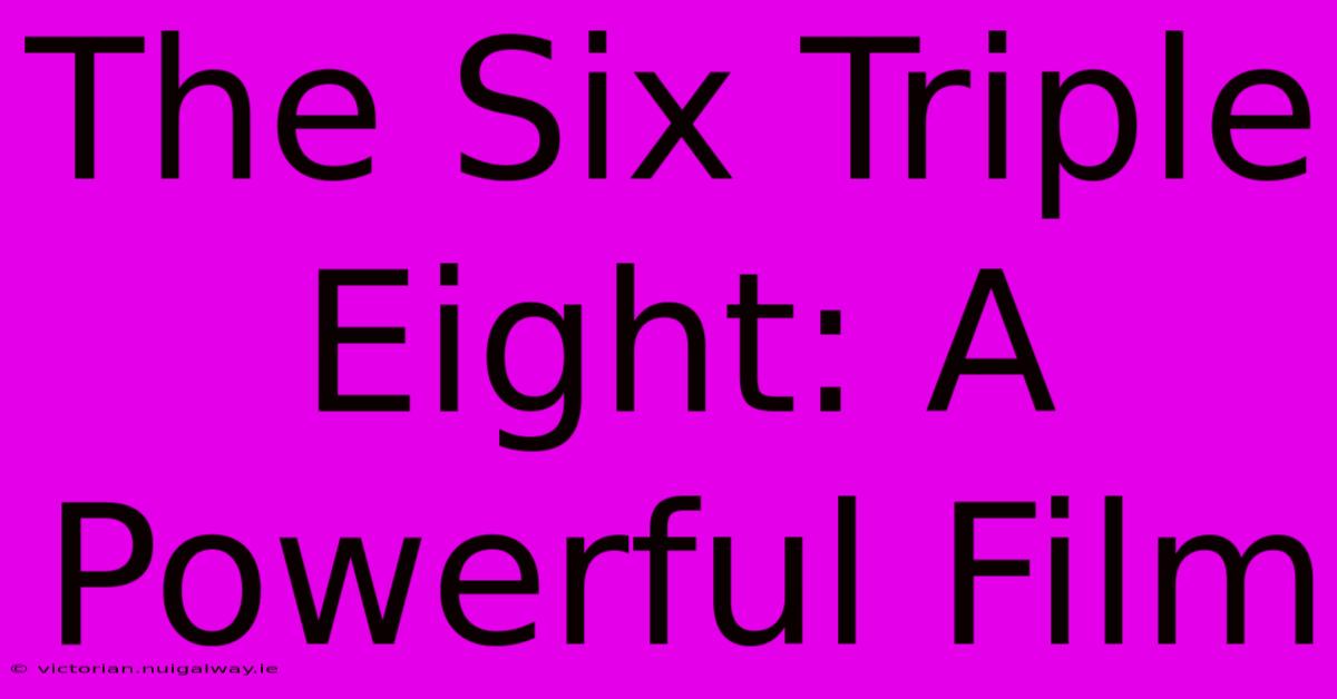 The Six Triple Eight: A Powerful Film