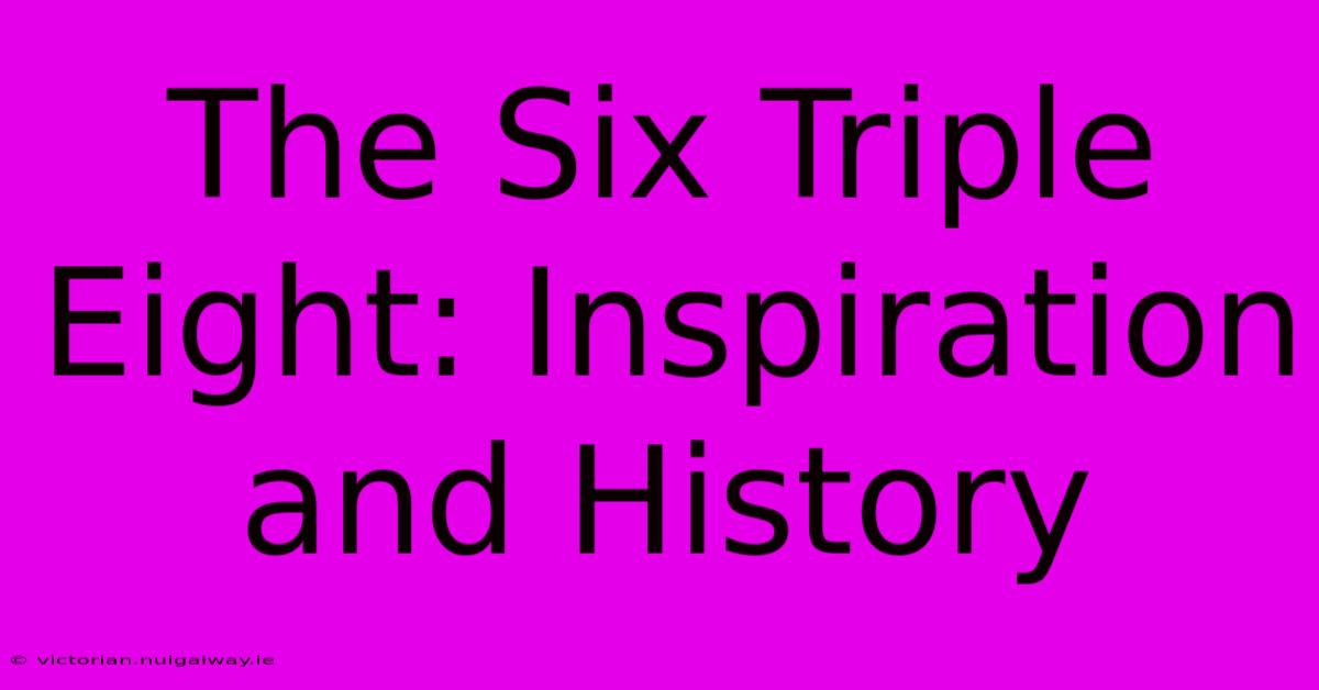 The Six Triple Eight: Inspiration And History